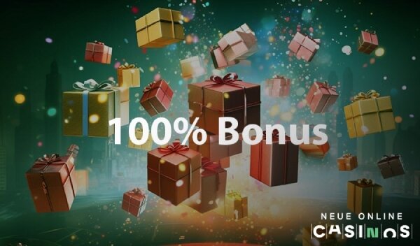 NEUE 100 Einzahlungsbonus